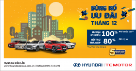 Bùng nổ ưu đãi tháng 12 tại Hyundai Đắk Lắk